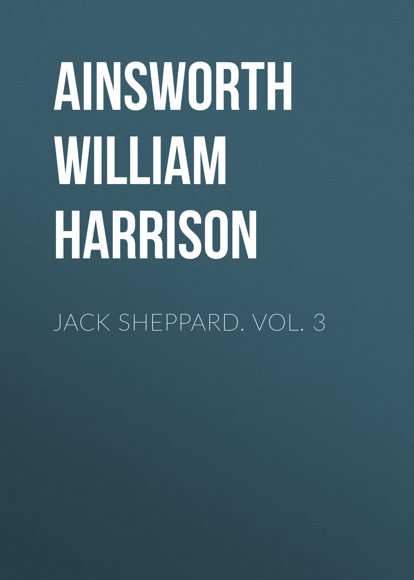 Книга Jack Sheppard. Vol. 3 из серии , созданная William Ainsworth, может относится к жанру Зарубежная классика, Литература 19 века, Европейская старинная литература. Стоимость электронной книги Jack Sheppard. Vol. 3 с идентификатором 36364414 составляет 0 руб.