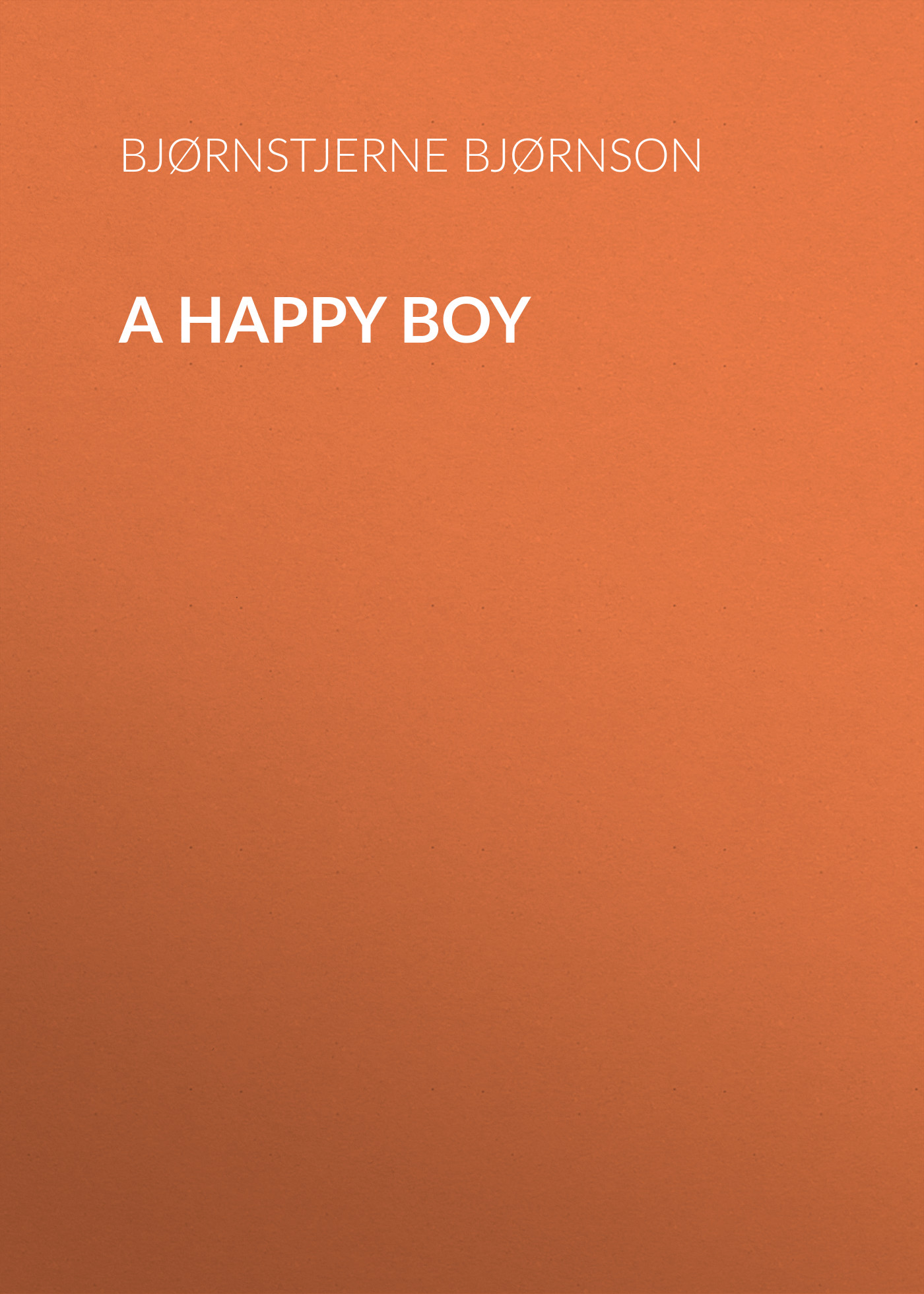 Книга A Happy Boy из серии , созданная Bjørnstjerne Bjørnson, может относится к жанру Зарубежная классика, Зарубежная старинная литература. Стоимость электронной книги A Happy Boy с идентификатором 36364518 составляет 0 руб.