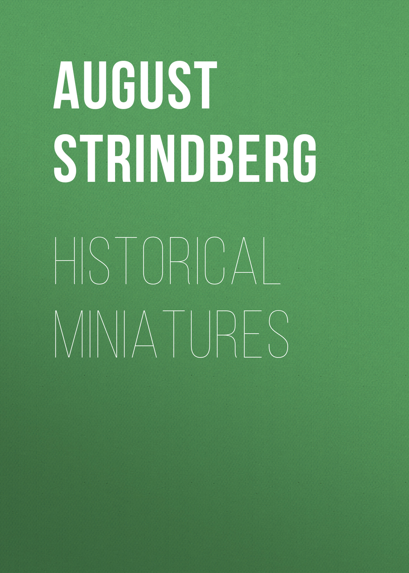 Книга Historical Miniatures из серии , созданная August Strindberg, может относится к жанру Зарубежная классика, Зарубежная старинная литература. Стоимость электронной книги Historical Miniatures с идентификатором 36365310 составляет 0 руб.