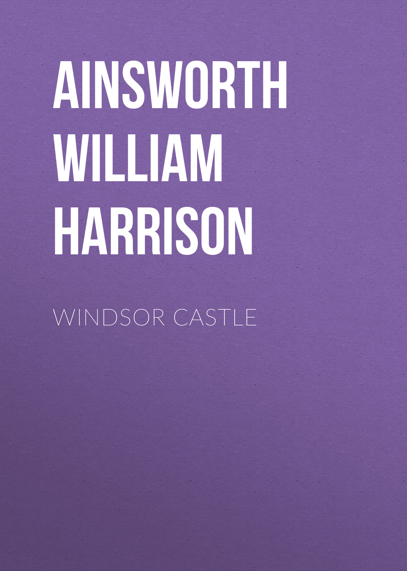 Книга Windsor Castle из серии , созданная William Ainsworth, может относится к жанру Историческая фантастика, Литература 19 века, Европейская старинная литература, Зарубежная классика, Исторические приключения. Стоимость электронной книги Windsor Castle с идентификатором 36365318 составляет 0 руб.