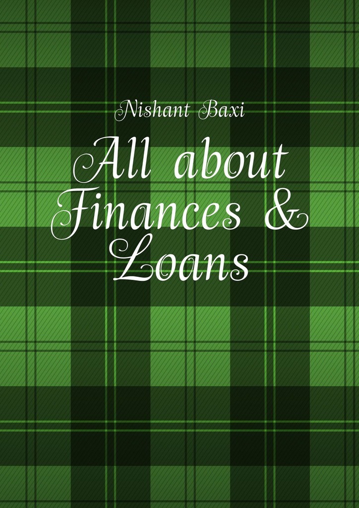 Книга  All about Finances & Loans созданная Nishant Baxi может относится к жанру просто о бизнесе. Стоимость электронной книги All about Finances & Loans с идентификатором 43620018 составляет 488.00 руб.