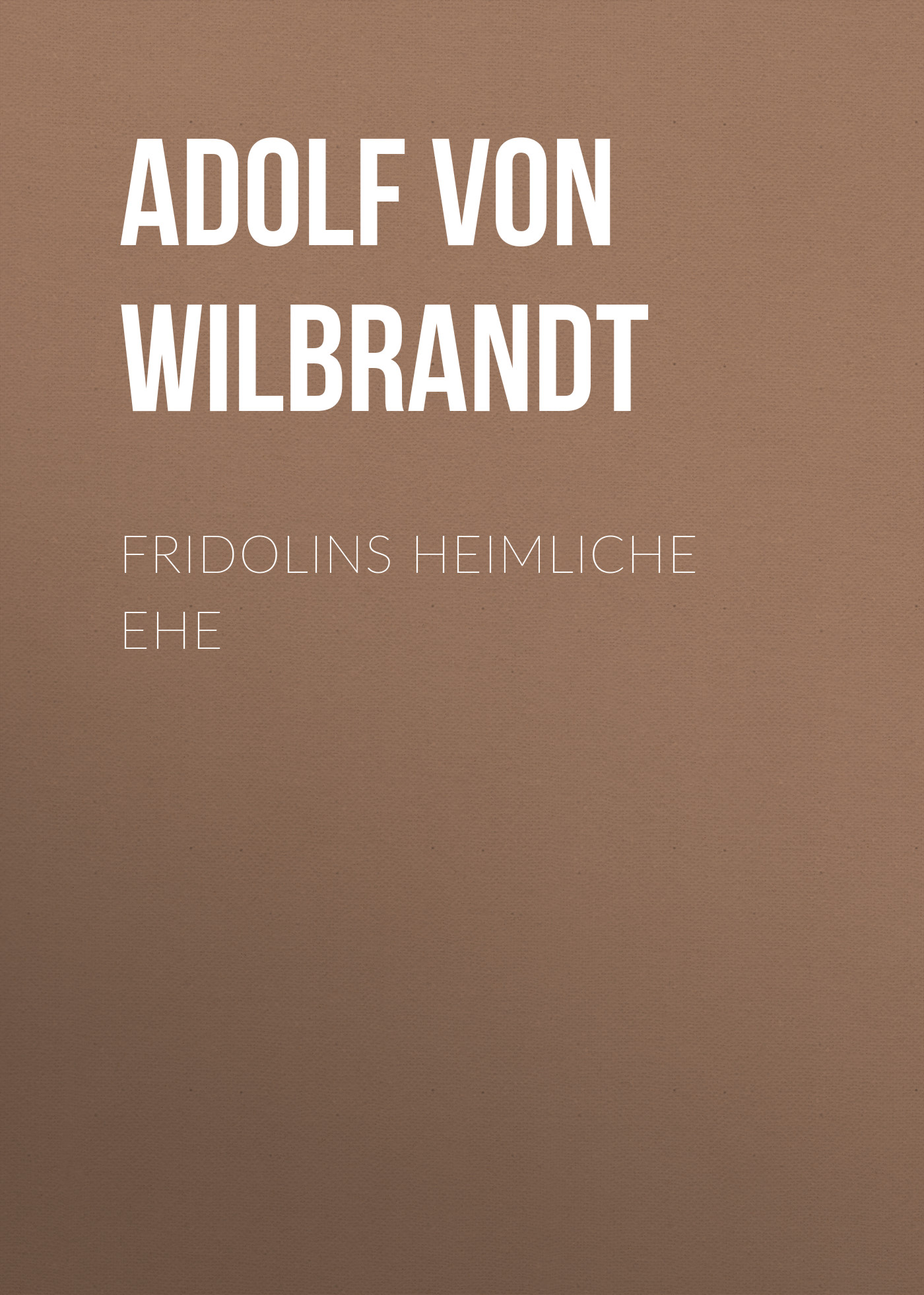 Книга Fridolins heimliche Ehe из серии , созданная Adolf Wilbrandt, может относится к жанру Зарубежная классика. Стоимость электронной книги Fridolins heimliche Ehe с идентификатором 48632316 составляет 0 руб.