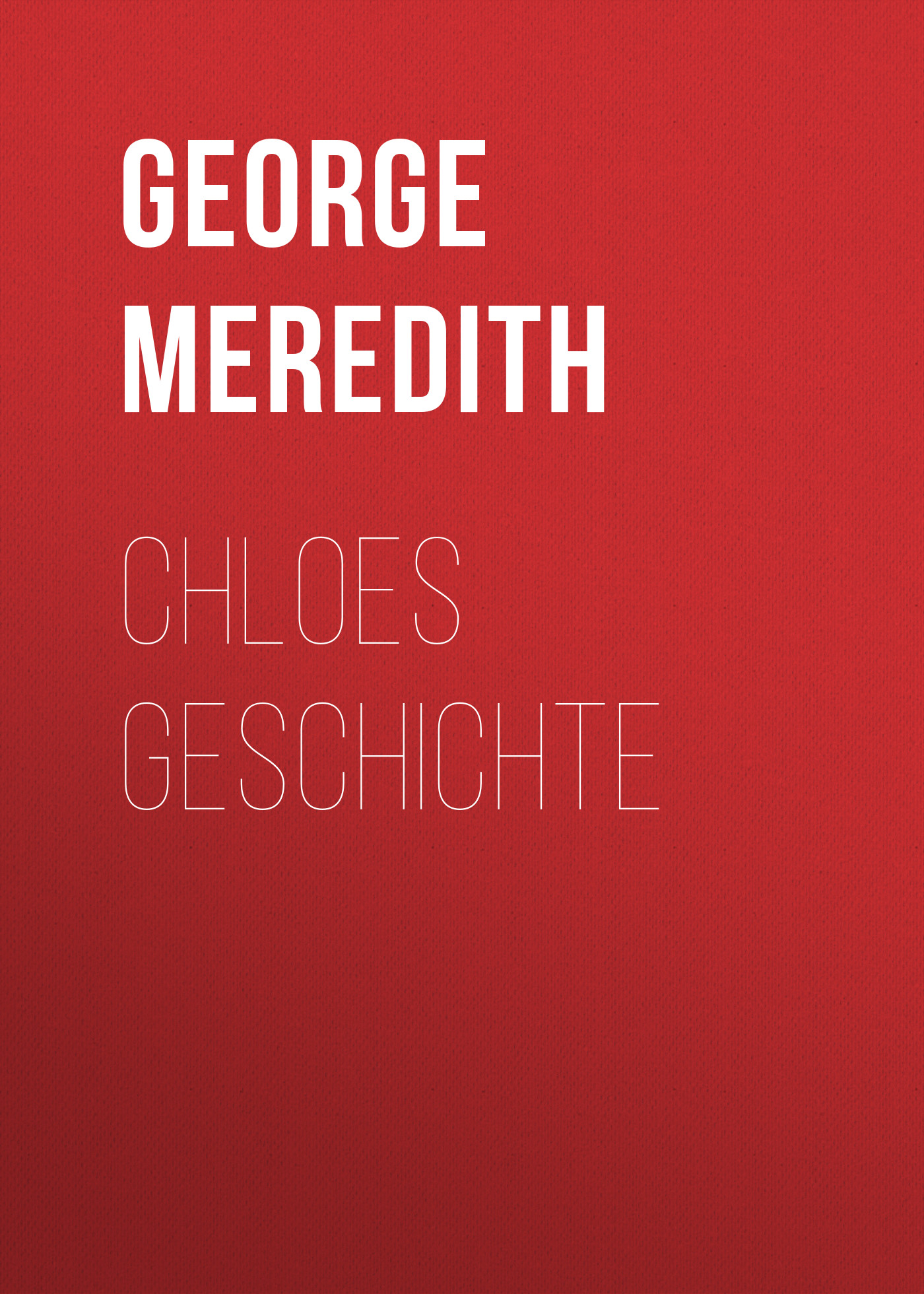 Книга Chloes Geschichte из серии , созданная George Meredith, может относится к жанру Зарубежная классика. Стоимость электронной книги Chloes Geschichte с идентификатором 48633316 составляет 0 руб.
