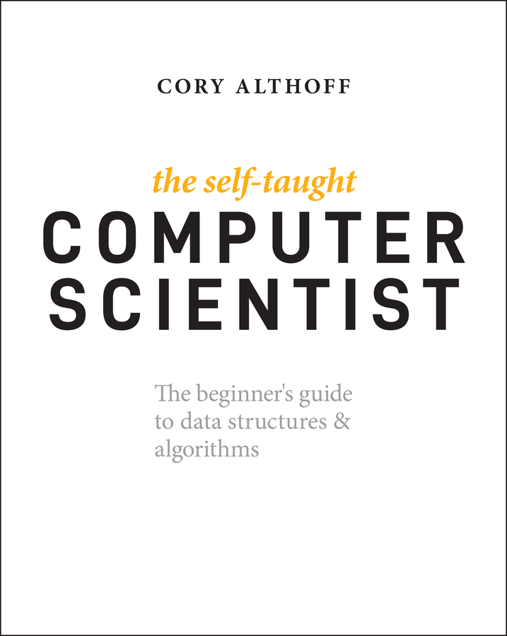 Книга  The Self-Taught Computer Scientist созданная Cory Althoff, Wiley может относится к жанру зарубежная компьютерная литература. Стоимость электронной книги The Self-Taught Computer Scientist с идентификатором 66420213 составляет 2012.88 руб.