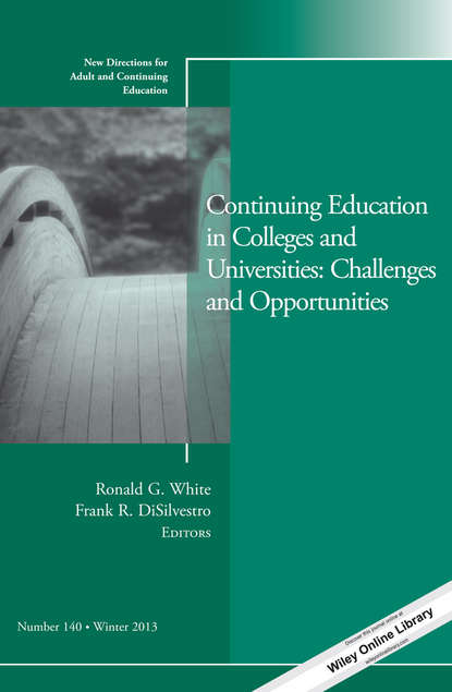 Continuing Education in Colleges and Universities: Challenges and Opportunities. New Directions for Adult and Continuing Education, Number 140
Continuing Education in Colleges and Universities: Challenges and Opportunities. New Directions for Adult and Continuing Education, Number 140