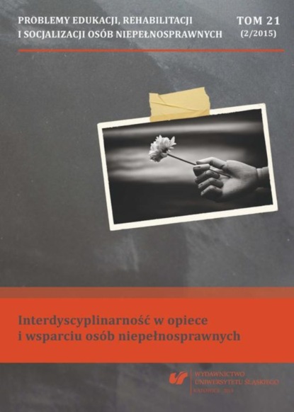 „Problemy Edukacji, Rehabilitacji i Socjalizacji Osób Niepełnosprawnych”. T. 21, nr 2/2015: Interdyscyplinarność w opiece i wsparciu osób niepełnosprawnych
„Problemy Edukacji, Rehabilitacji i Socjalizacji Osób Niepełnosprawnych”. T. 21, nr 2/2015: Interdyscyplinarność w opiece i wsparciu osób niepełnosprawnych