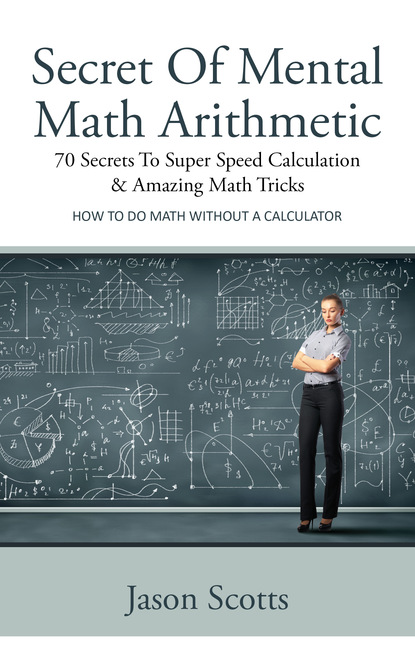 Secret Of Mental Math Arithmetic: 70 Secrets To Super Speed Calculation & Amazing Math Tricks
Secret Of Mental Math Arithmetic: 70 Secrets To Super Speed Calculation & Amazing Math Tricks