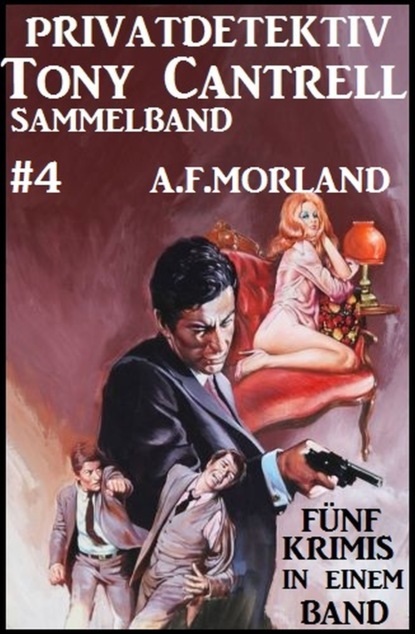 Privatdetektiv Tony Cantrell Sammelband #4 - Fünf Krimis in einem Band