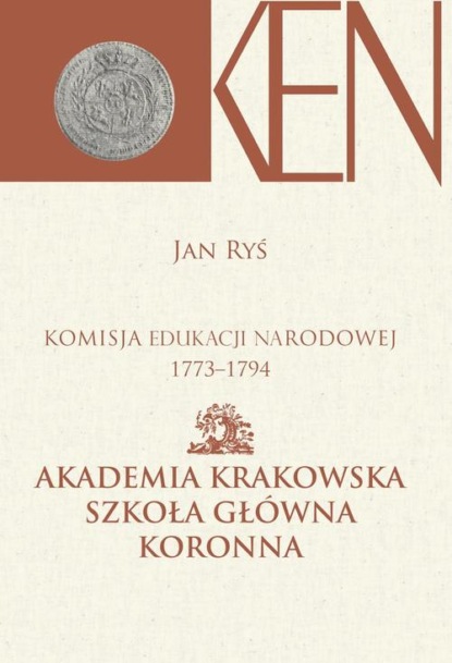 Komisja Edukacji Narodowej 1773-1794. Tom 3, Cz. I. - Akademia Krakowska, Szkoła Główna Koronna. Cz. II. - Akademia Wileńska, Szkoła Główna Wielkiego Księstwa Litewskiego
Komisja Edukacji Narodowej 1773-1794. Tom 3, Cz. I. - Akademia Krakowska, Szkoła Główna Koronna. Cz. II. - Akademia Wileńska, Szkoła Główna Wielkiego Księstwa Litewskiego