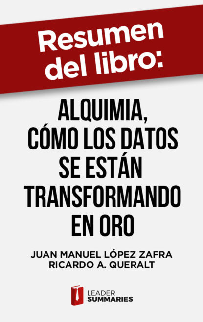 Resumen del libro "Alquimia, cómo los datos se están transformando en oro" de Juan Manuel López Zafra
Resumen del libro "Alquimia, cómo los datos se están transformando en oro" de Juan Manuel López Zafra