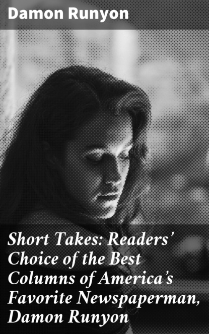 Short Takes: Readers' Choice of the Best Columns of America's Favorite Newspaperman, Damon Runyon
Short Takes: Readers' Choice of the Best Columns of America's Favorite Newspaperman, Damon Runyon