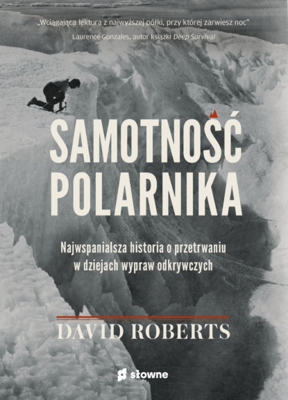 Samotność polarnika. Najwspanialsza historia o przetrwaniu w dziejach wypraw odkrywczych
Samotność polarnika. Najwspanialsza historia o przetrwaniu w dziejach wypraw odkrywczych