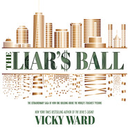 The Liar\'s Ball - The Extraordinary Saga of How One Building Broke the World\'s Toughest Tycoons (Unabridged)
