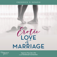 Erotic Love and Marriage - Improving Your Sex Life and Emotional Connection (Unabridged)