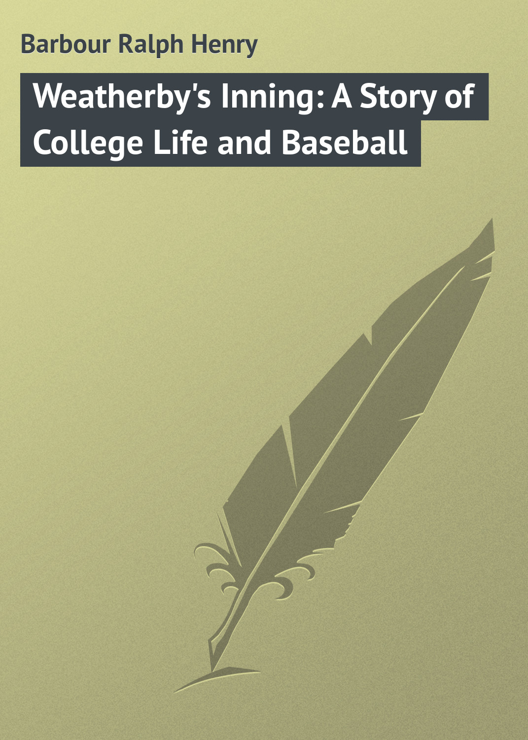 Barbour Ralph Henry Weatherby's Inning: A Story of College Life and Baseball