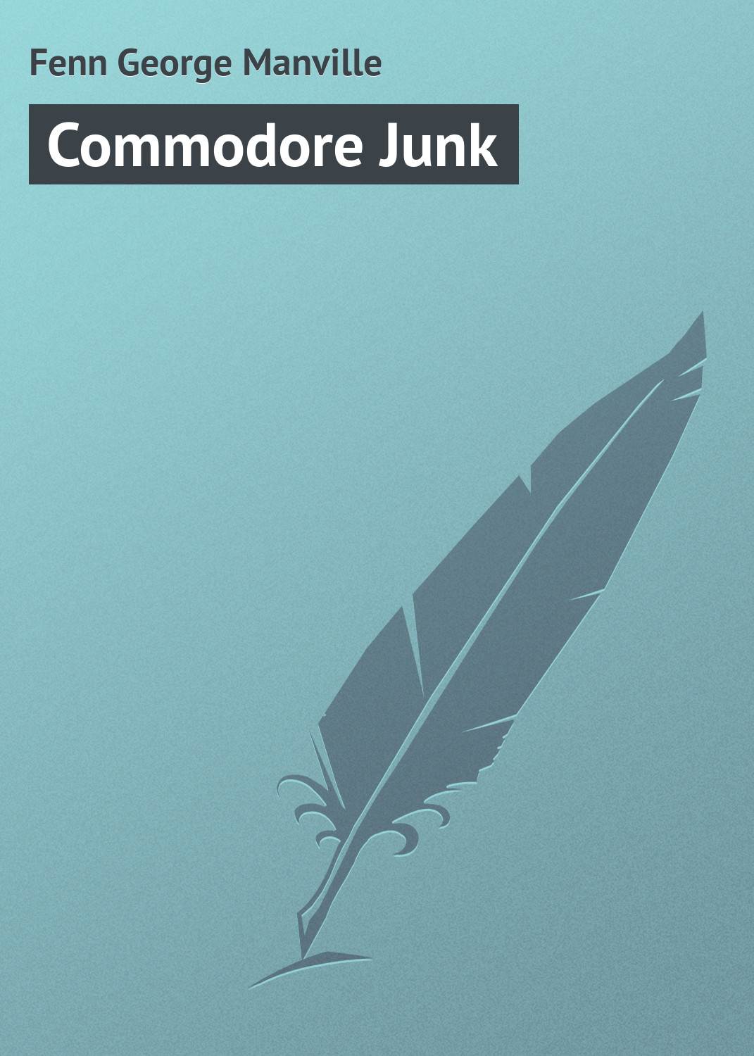 Книга Commodore Junk из серии , созданная George Fenn, может относится к жанру Зарубежная классика. Стоимость электронной книги Commodore Junk с идентификатором 23165219 составляет 5.99 руб.
