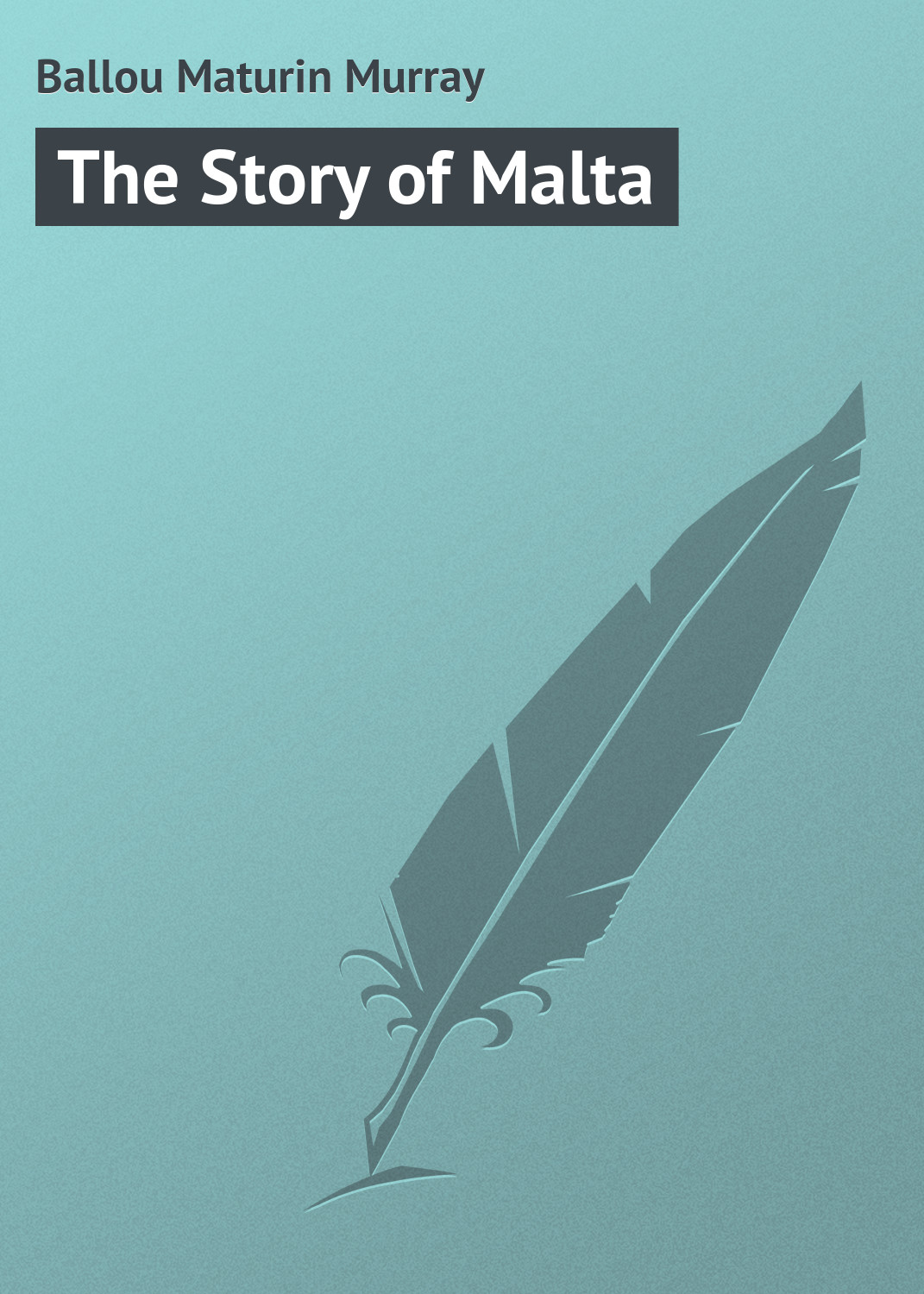 Ballou Maturin Murray The Story of Malta