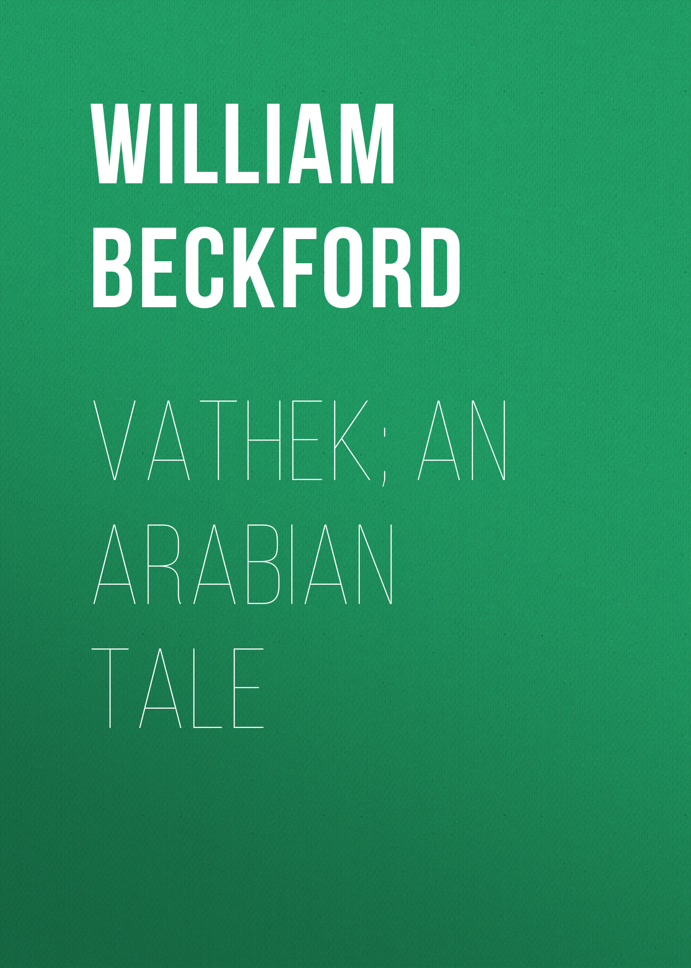 Beckford William Vathek; An Arabian Tale