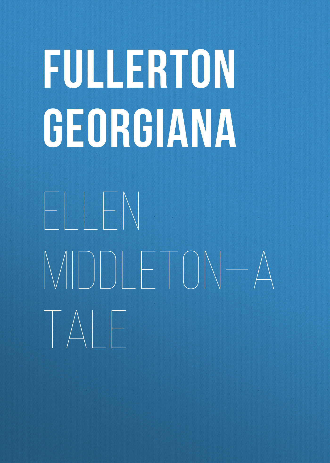 Fullerton Georgiana Ellen Middleton—A Tale