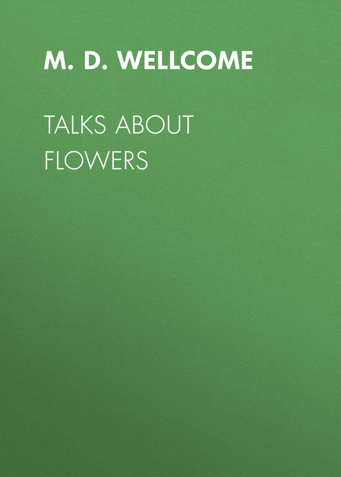 M. D. Wellcome Talks About Flowers