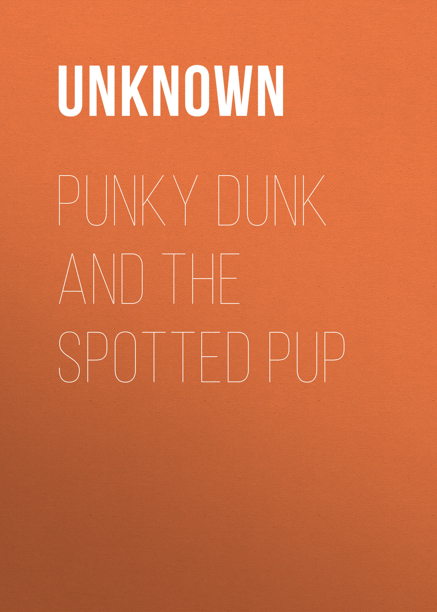 Unknown Punky Dunk and the Spotted Pup