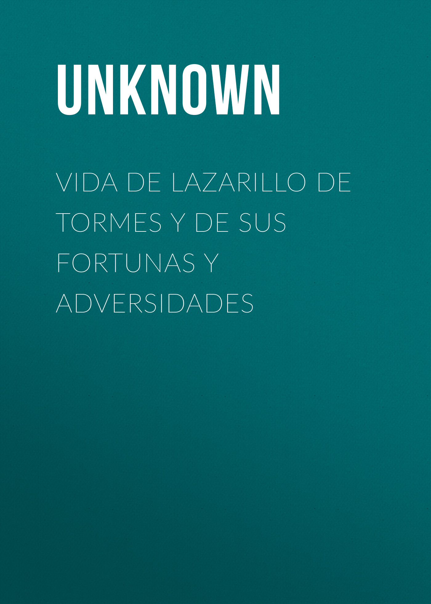 Unknown Vida De Lazarillo De Tormes Y De Sus Fortunas Y Adversidades