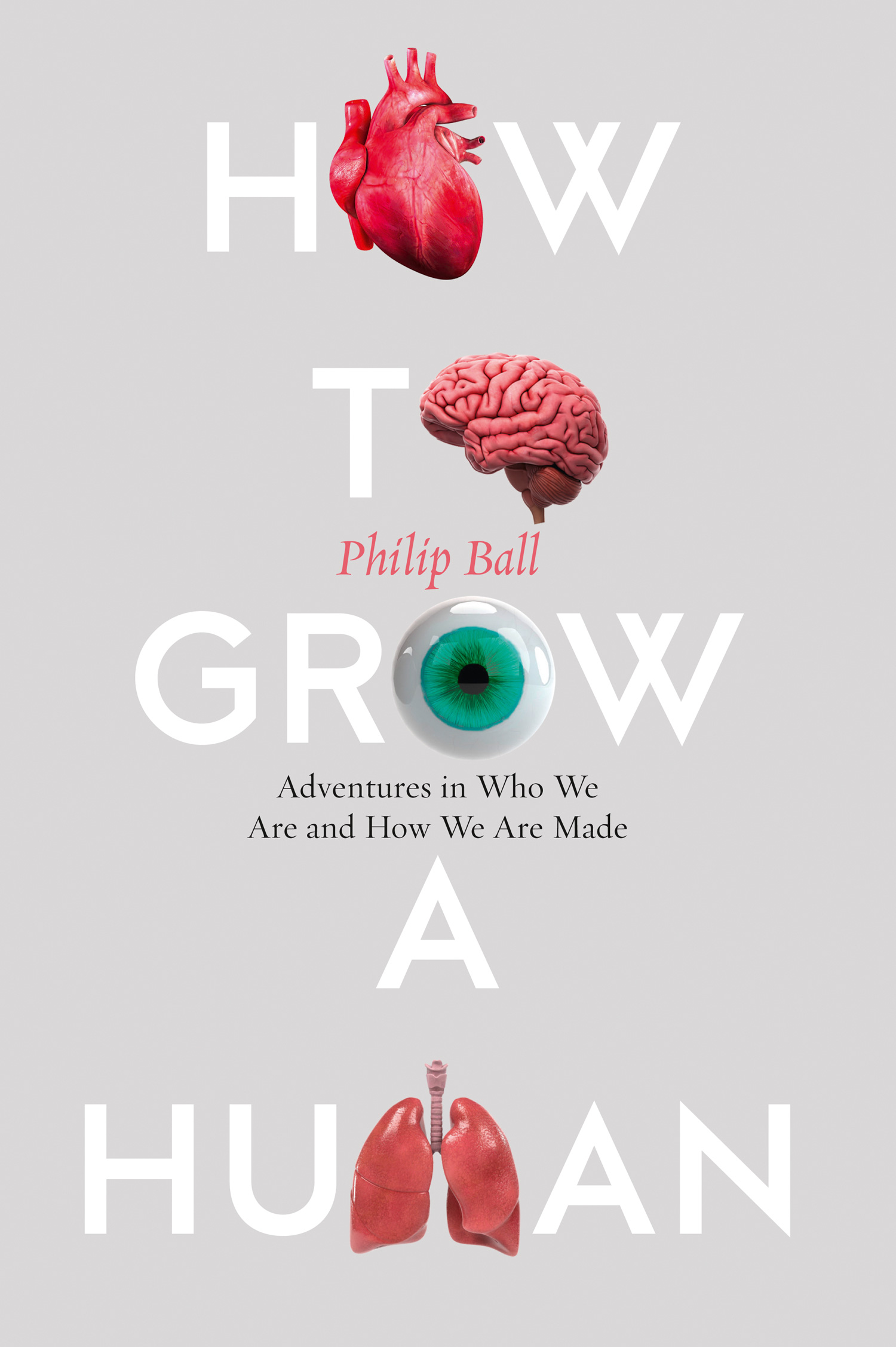 Philip Ball How to Build a Human: Adventures in How We Are Made and Who We Are to build in a new land