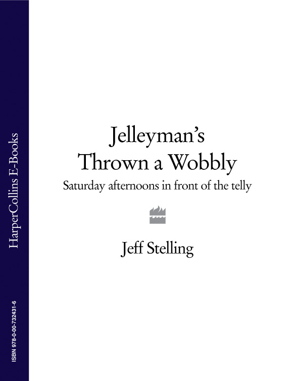 Jeff Stelling Jelleyman’s Thrown a Wobbly: Saturday Afternoons in Front of the Telly