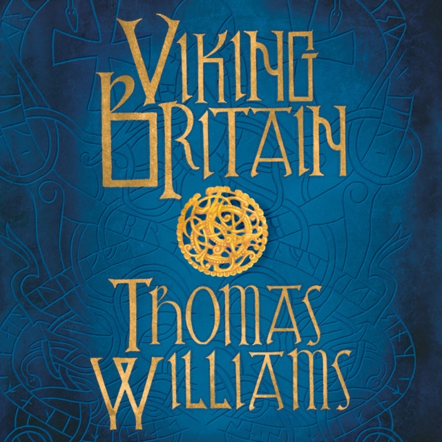 Tom Williams Viking Britain: An Exploration thomas williams viking britain a history
