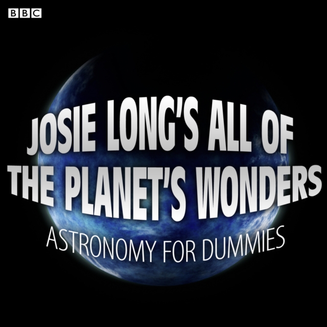 Josie Long Josie Long's All Of The Planet's Wonders Astronomy For Dummies (BBC Radio 4 Comedy) the astronomy book