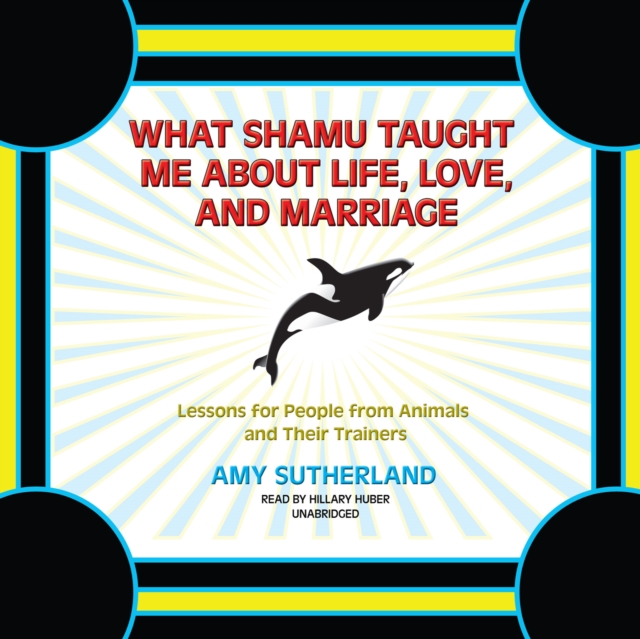 Amy Sutherland What Shamu Taught Me about Life, Love, and Marriage love and marriage