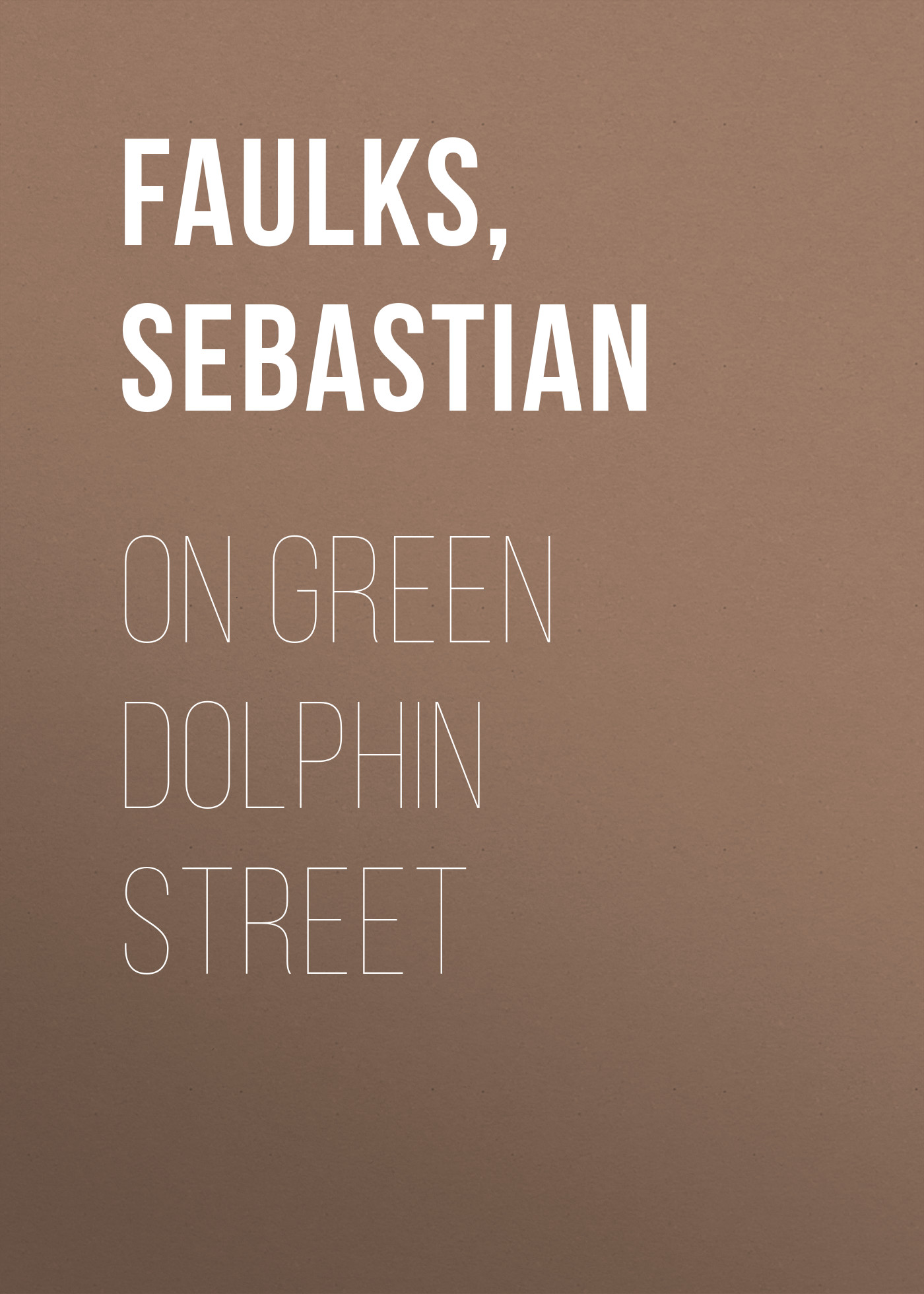 Sebastian Faulks On Green Dolphin Street faulks on fiction