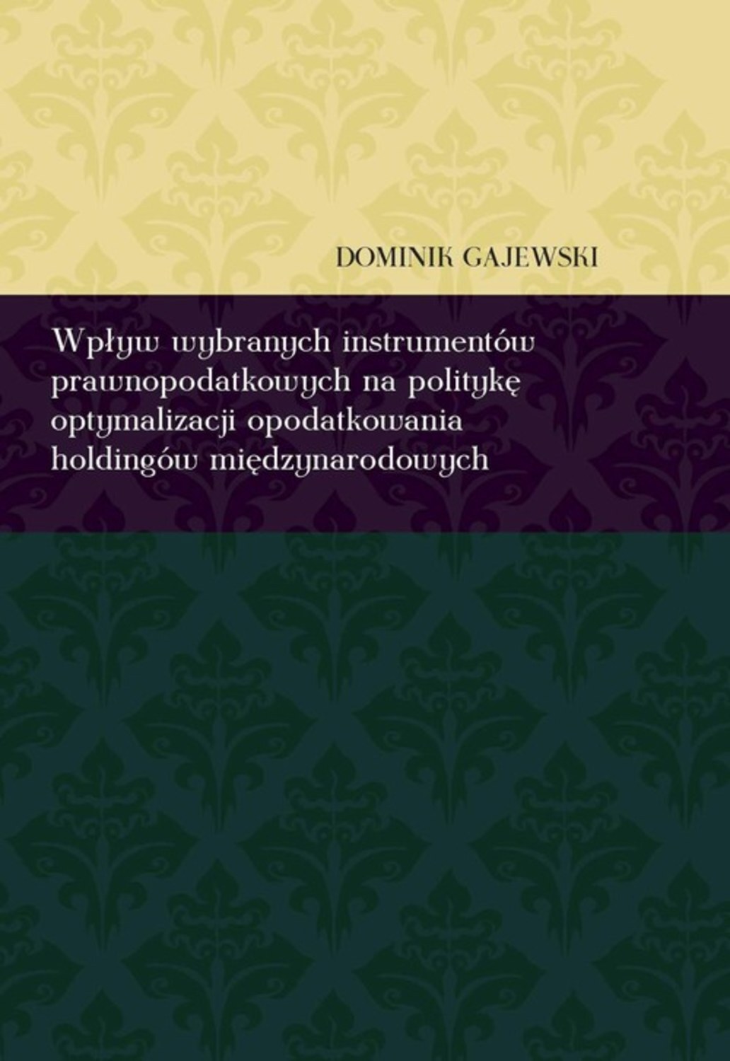 Wpływ wybranych instrumentów prawnopodatkowych na politykę optymalizacji opodatkowania holdingów międzynarodowych