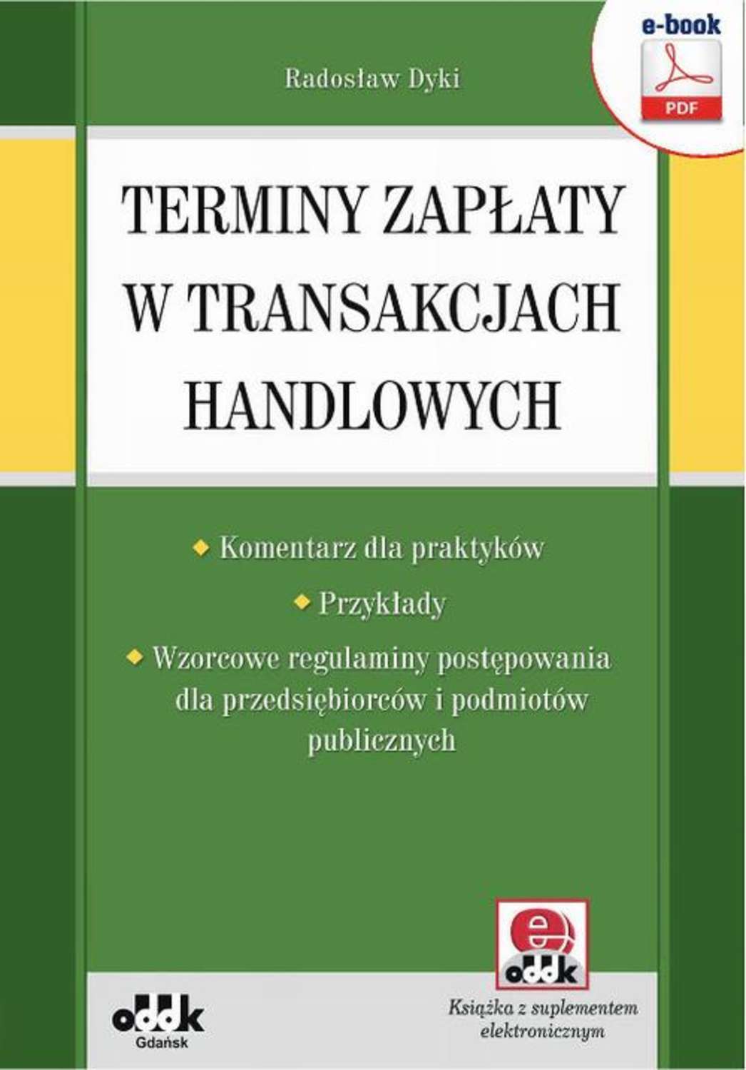 

Terminy zapłaty w transakcjach handlowych – komentarz dla praktyków – przykłady – wzorcowe regulaminy postępowania dla przedsiębiorców i podmiotów publicznych