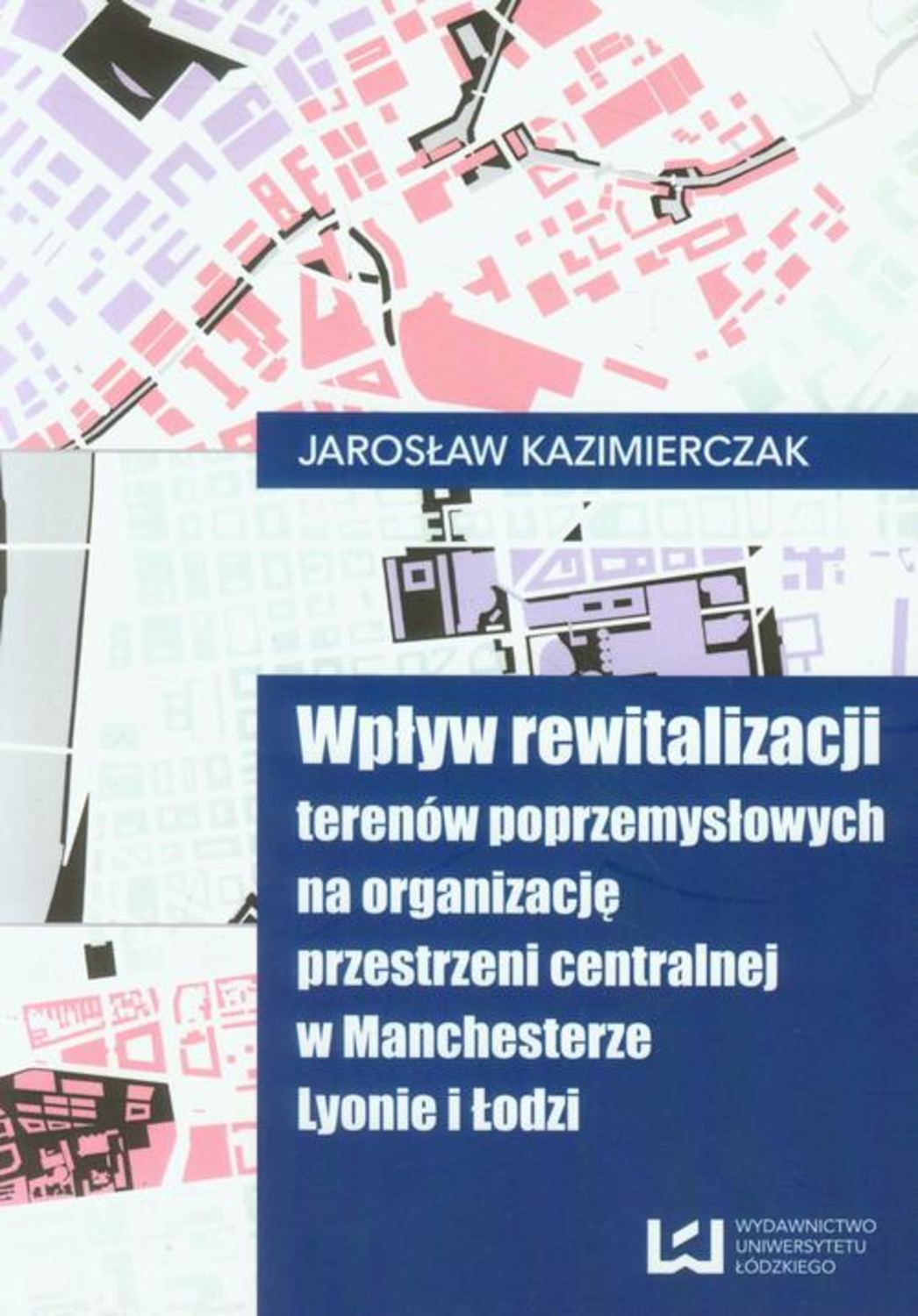 

Wpływ rewitalizacji terenów poprzemysłowych na organizację przestrzeni centralnej w Manchesterze Lyonie i Łodzi