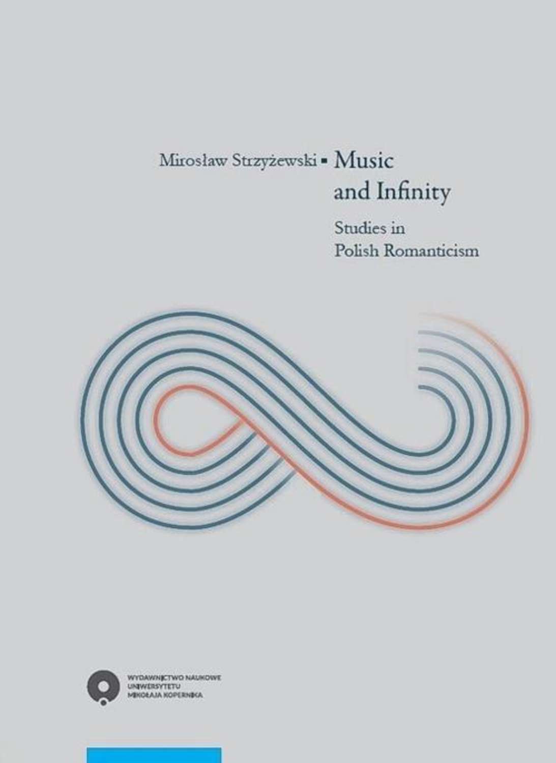 Mirosław Strzyżewski Music and Infinity. Studies in Polish Romanticism rethinking romanticism