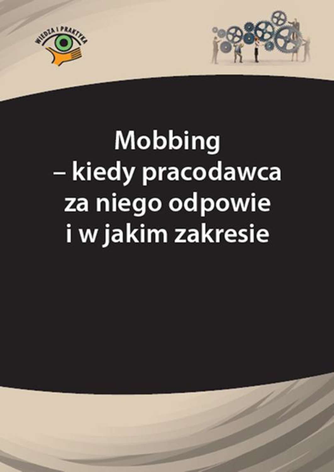 

Mobbing – kiedy pracodawca za niego odpowie i w jakim zakresie