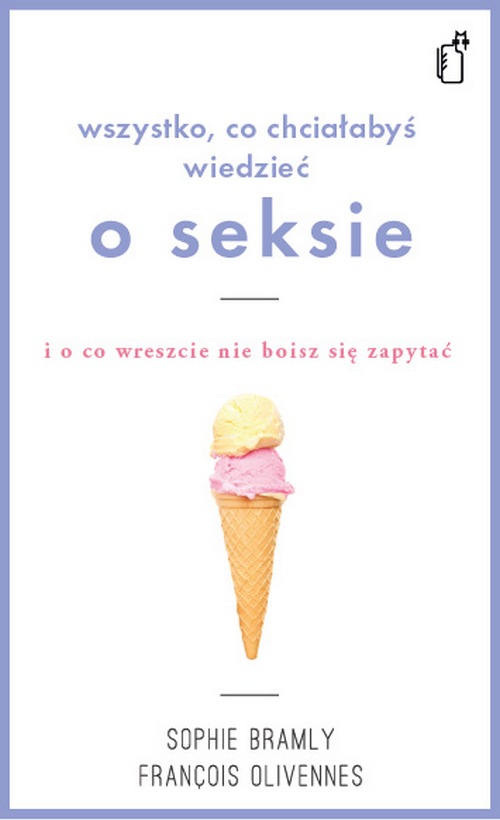 

Wszystko co chciałabyś wiedzieć o seksie i o co wreszcie nie boisz się zapytać