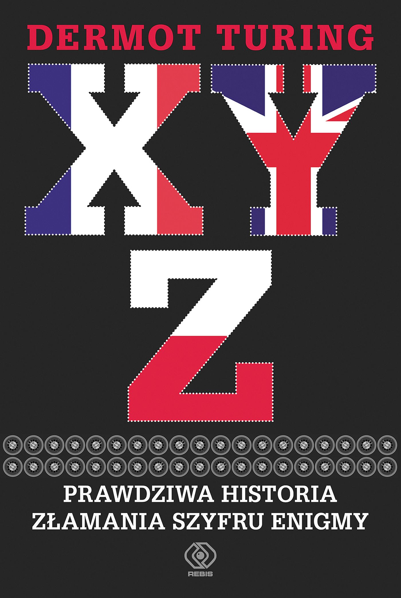 X, Y, Z. Prawdziwa historia złamania szyfru Enigmy