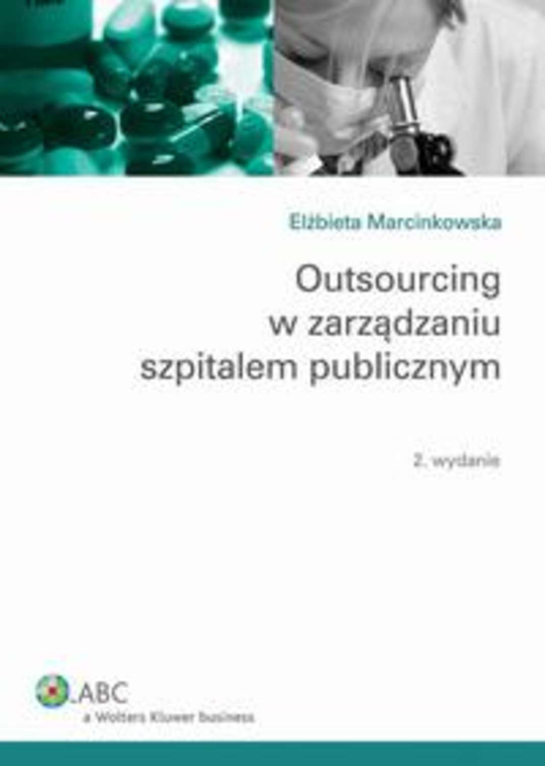 Elżbieta Marcinkowska Outsourcing w zarządzaniu szpitalem publicznym outsourcing