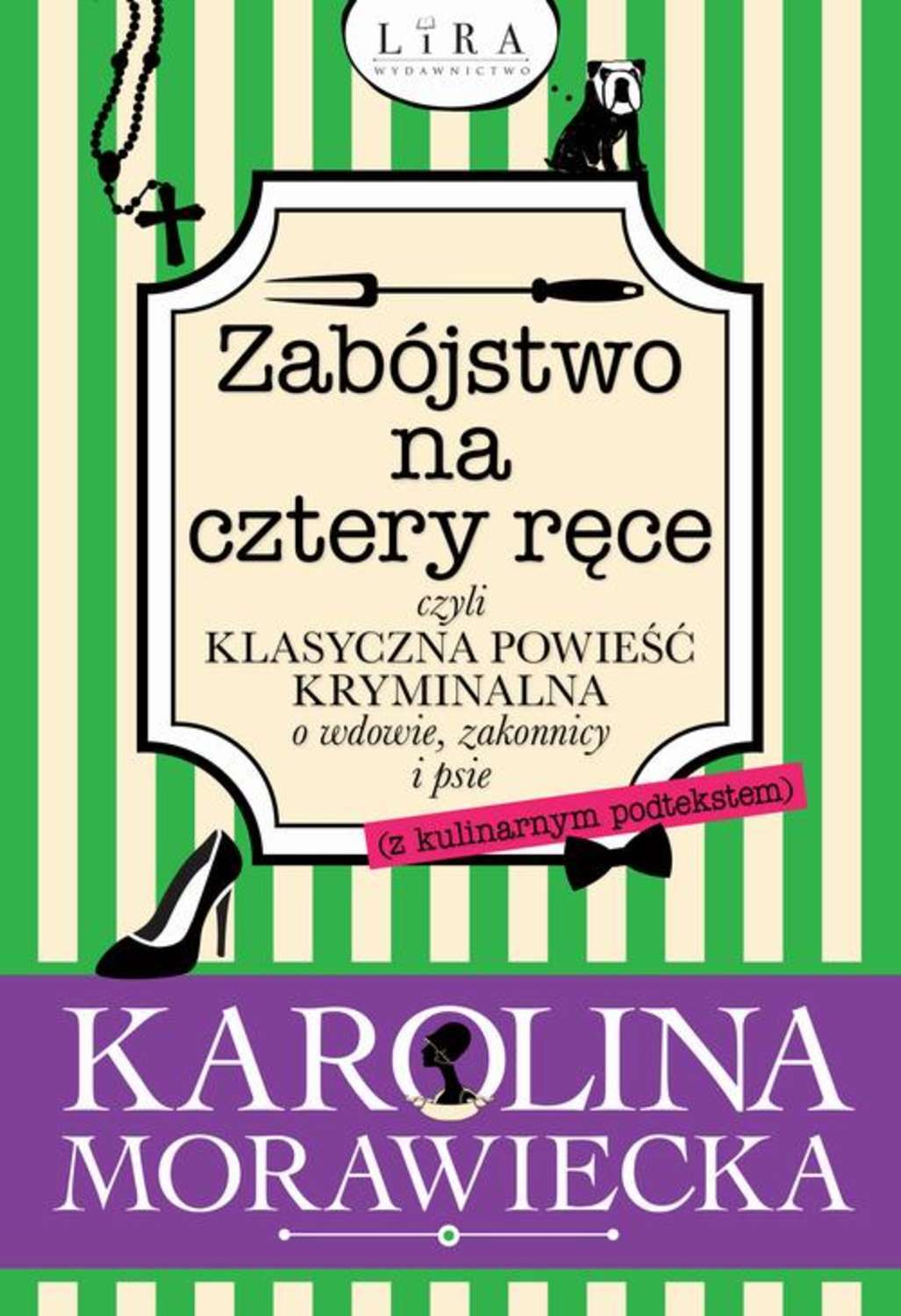 Karolina Morawiecka Zabójstwo na cztery ręce czyli klasyczna powieść kryminalna o wdowie, zakonnicy i psie (z kulinarnym podtekstem) karolina morawiecka zabójstwo na cztery ręce czyli klasyczna powieść kryminalna o wdowie zakonnicy i psie z kulinarnym podtekstem