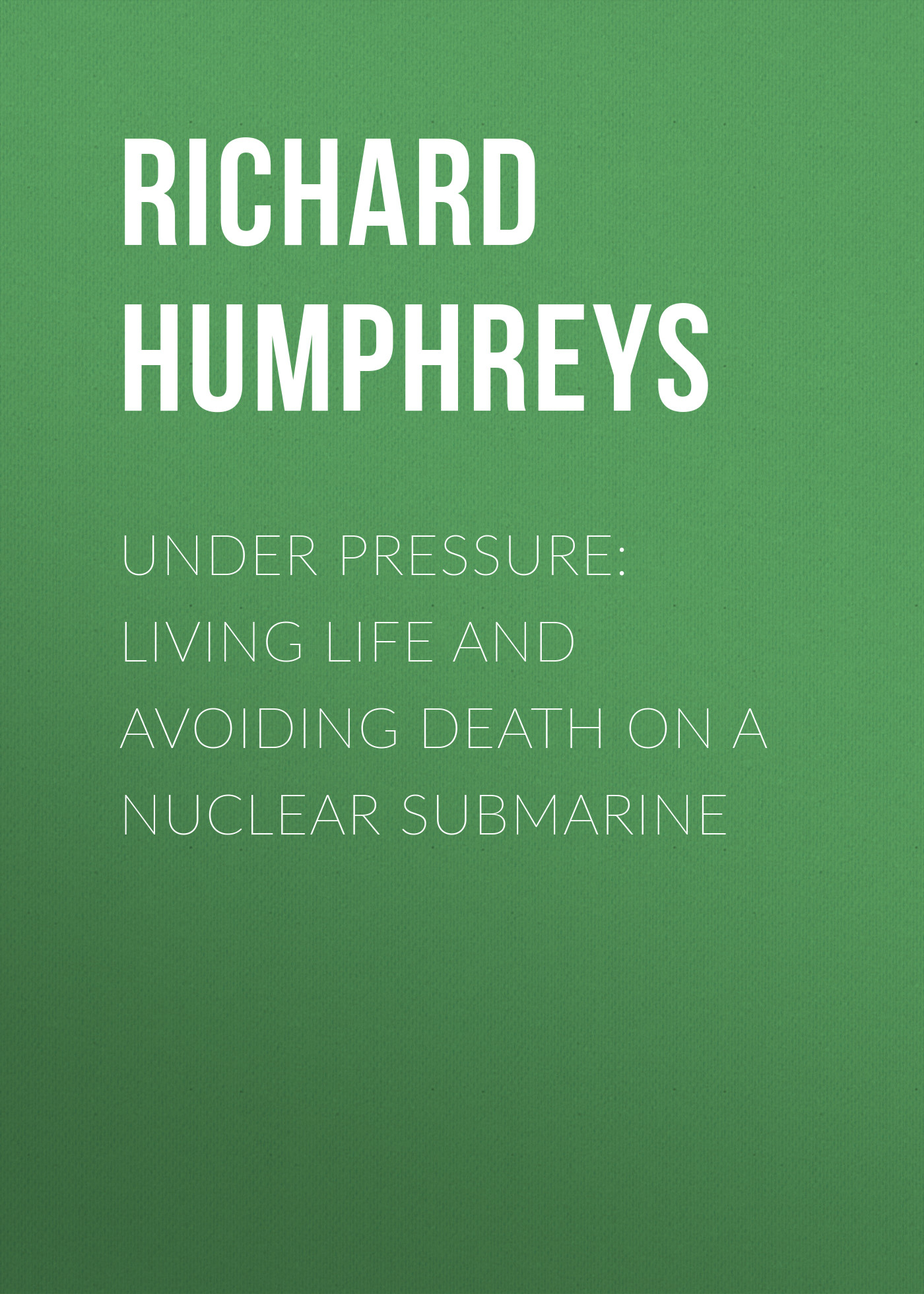 Richard Humphreys Under Pressure: Living Life and Avoiding Death on a Nuclear Submarine half life and nuclear reaction cross section using decay spectroscopy