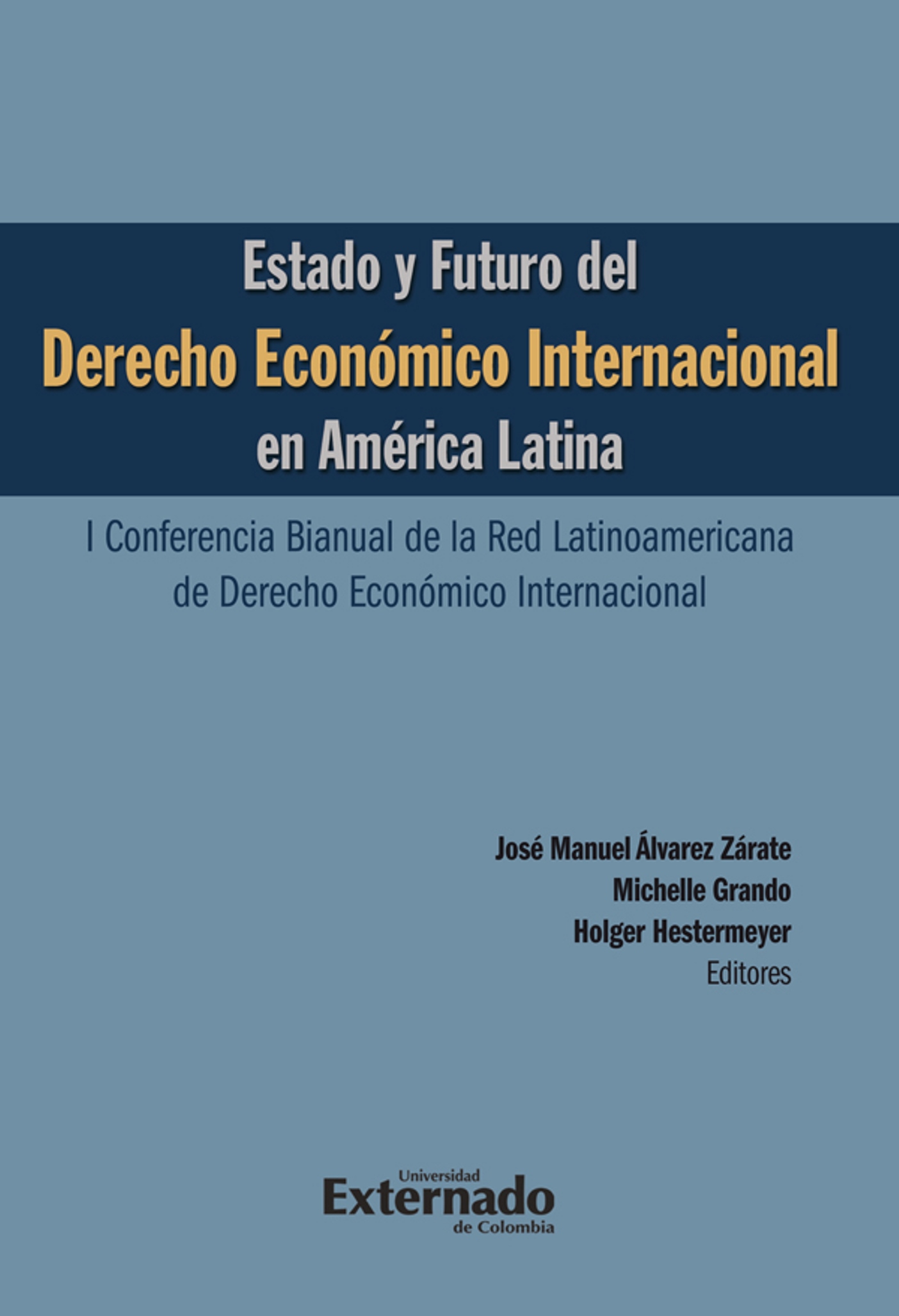 Holger Hestermeyer Estado y futuro del derecho económico Internacional en América Latina. I conferencia bianual de la red Latinoamericana de Derecho Económico Internacional wilkins roman samot jorge a irizarry rodriguez derecho internacional publico