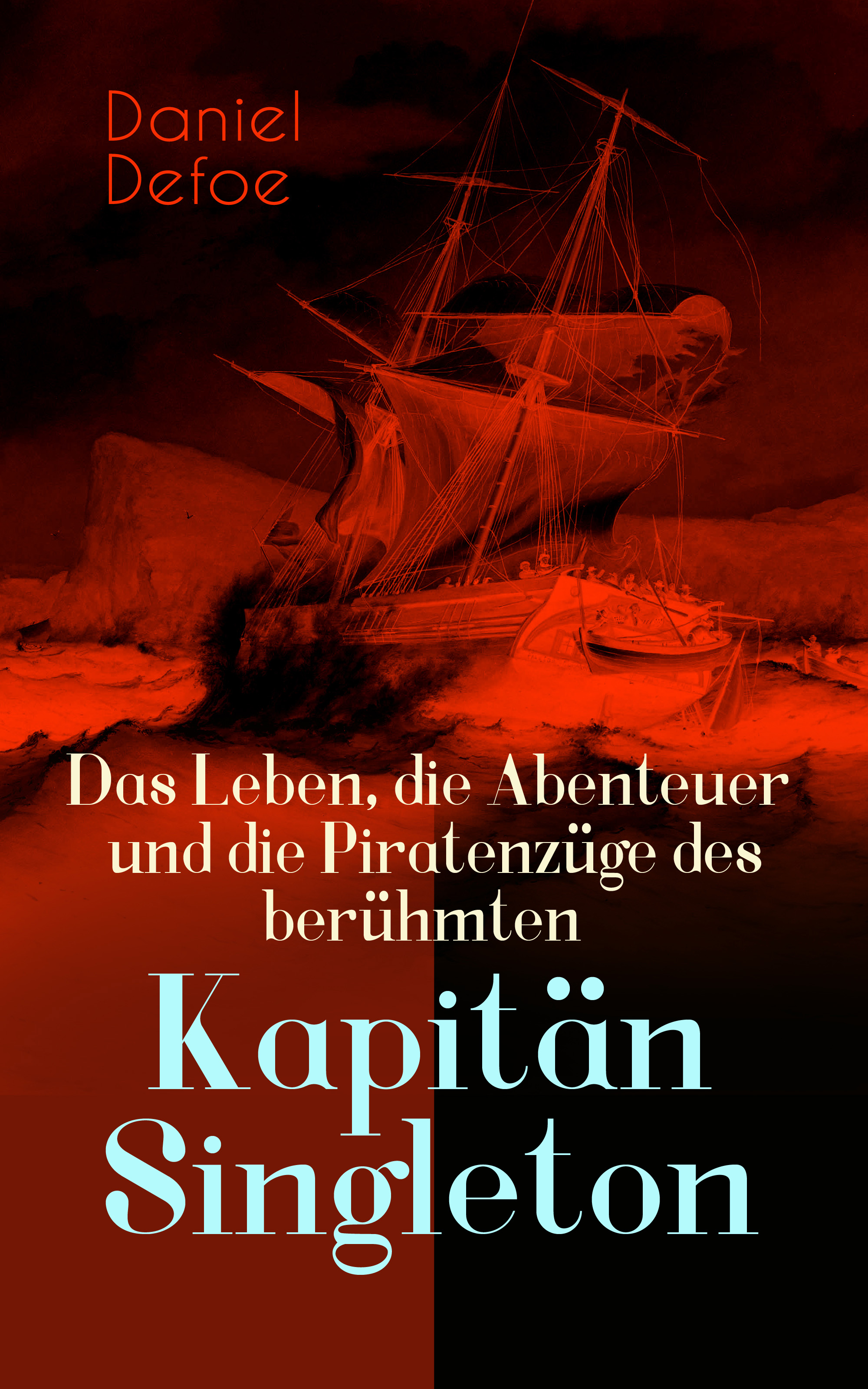 Daniel Defoe Das Leben, die Abenteuer und die Piratenzüge des berühmten Kapitän Singleton