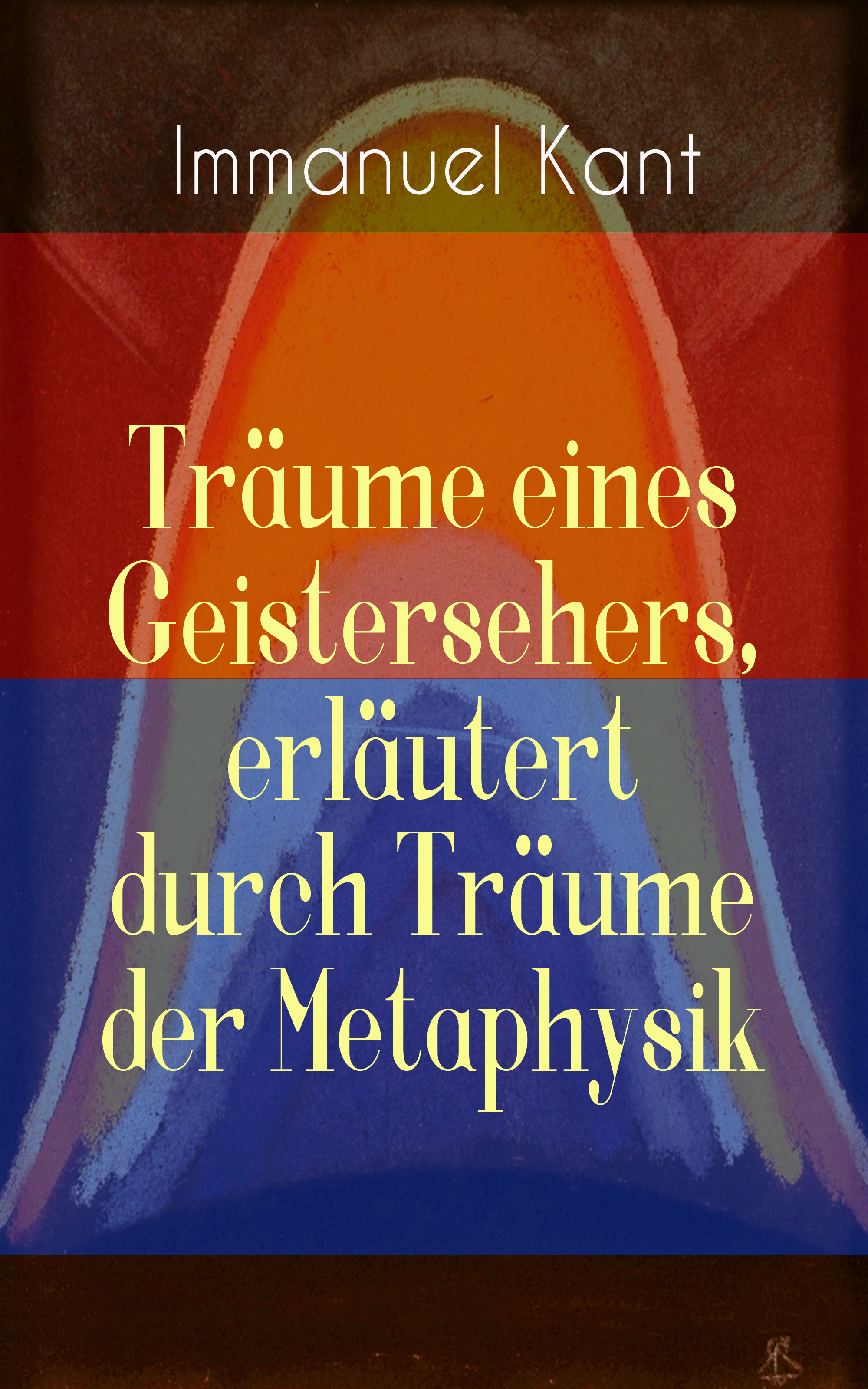 Träume eines Geistersehers, erläutert durch Träume der Metaphysik