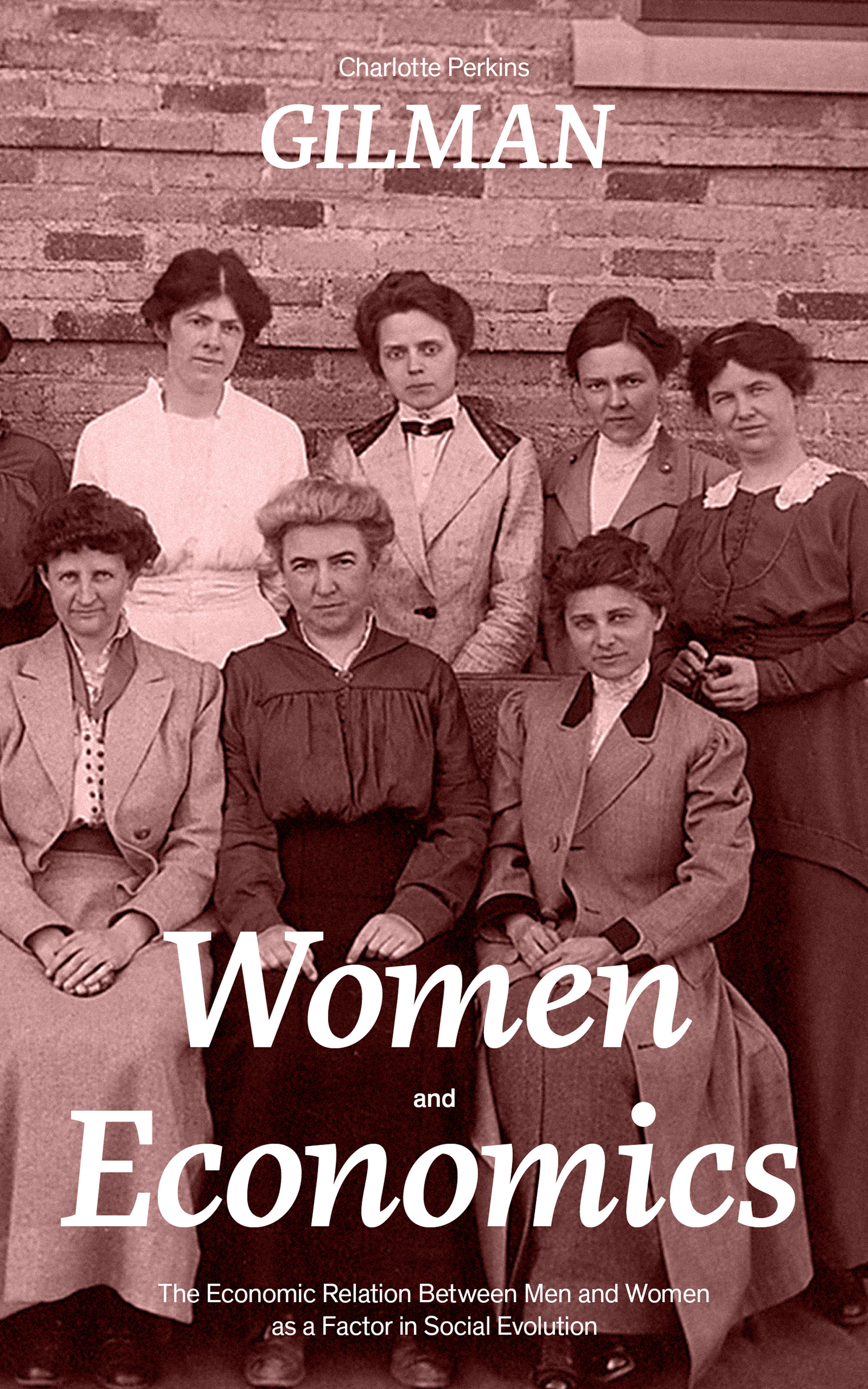 Charlotte Perkins Gilman Women and Economics (The Economic Relation Between Men and Women as a Factor in Social Evolution) charlotte maclay between honor and duty