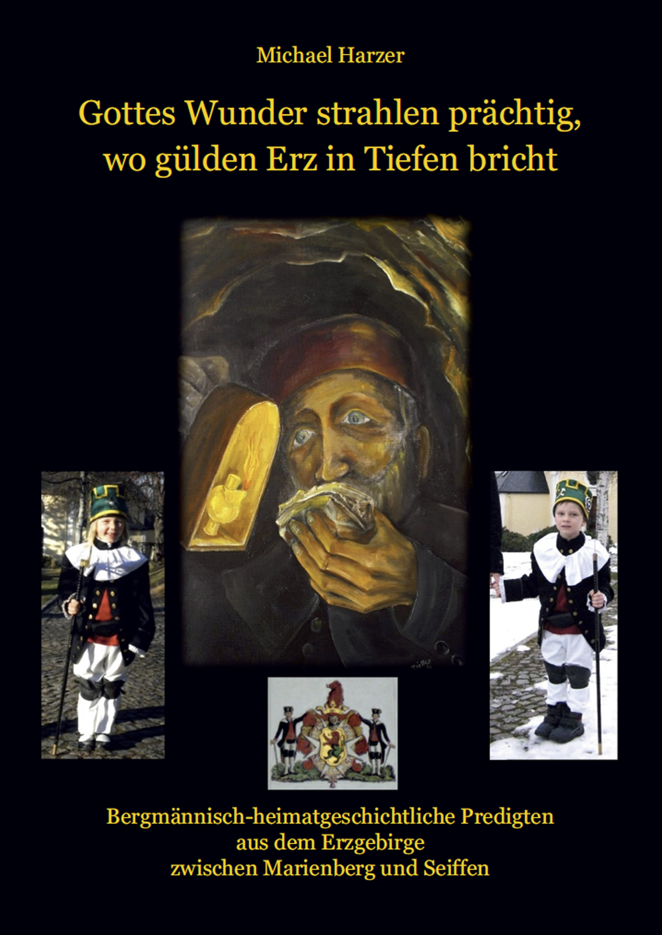 

Gottes Wunder strahlen prächtig, wo gülden Erz in Tiefen bricht