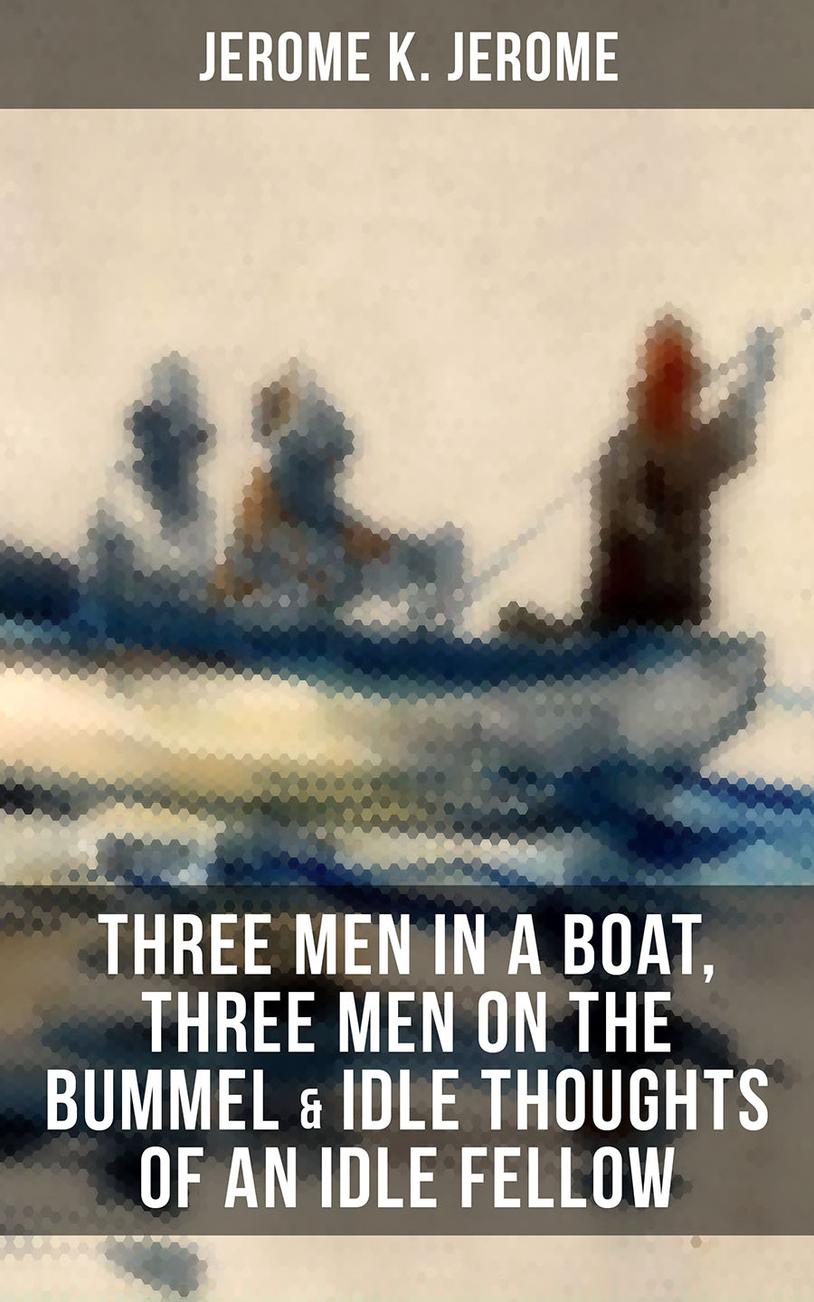 Джером К. Джером JEROME K. JEROME: Three Men in a Boat, Three Men on the Bummel & Idle Thoughts of an Idle Fellow jerome k jerome the second thoughts of an idle fellow