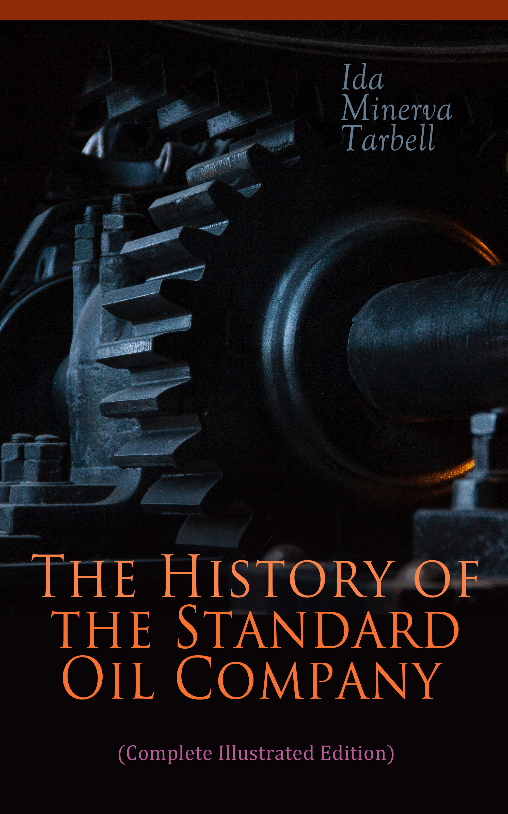 Ida Minerva Tarbell The History of the Standard Oil Company (Complete Illustrated Edition) london the illustrated history