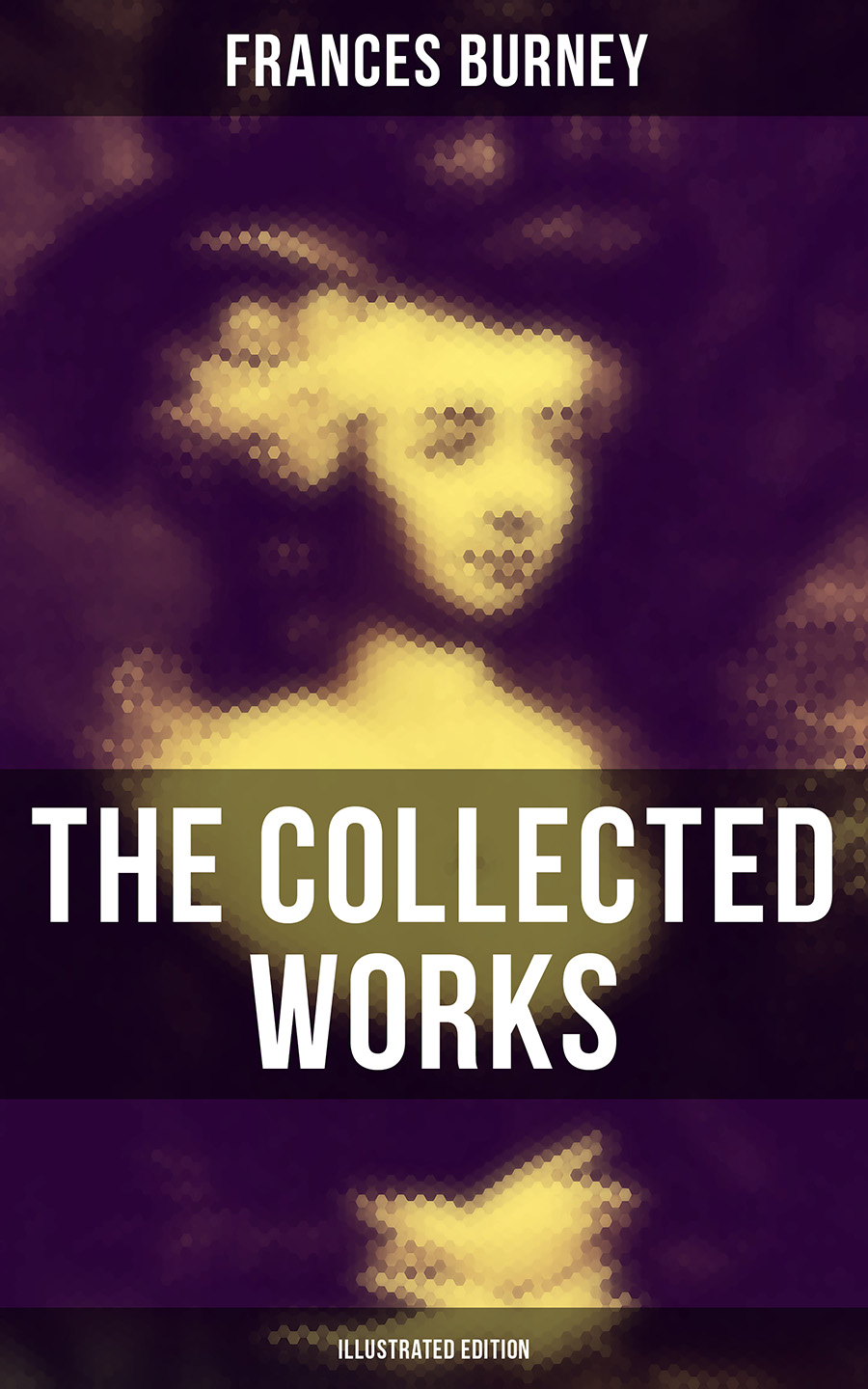 Frances Burney The Collected Works of Frances Burney (Illustrated Edition) burney evelina